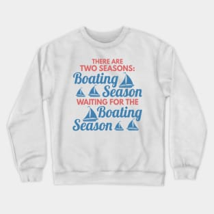 Two Seasons Boating Season and Waiting For BS fun Crewneck Sweatshirt